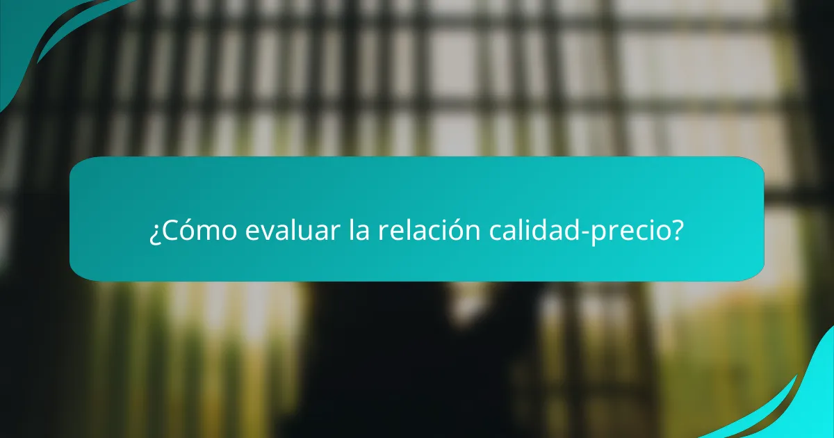 ¿Cómo evaluar la relación calidad-precio?