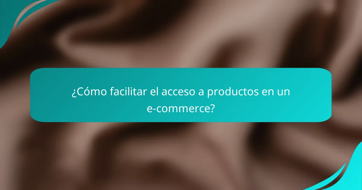 ¿Cómo facilitar el acceso a productos en un e-commerce?