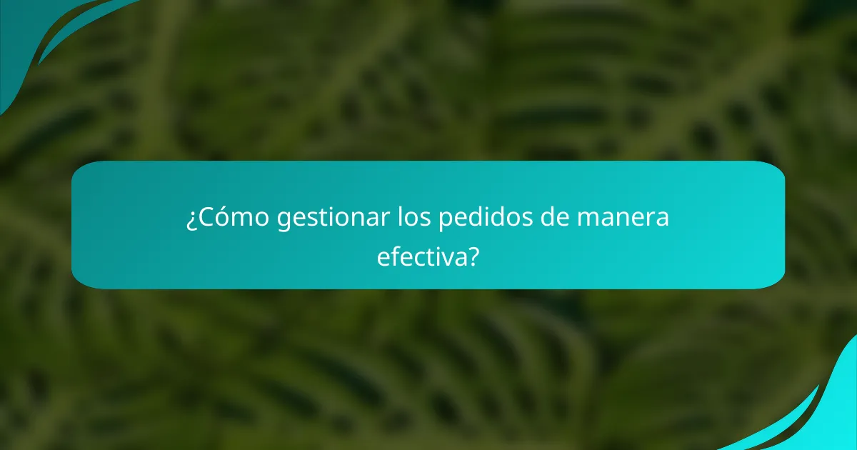 ¿Cómo gestionar los pedidos de manera efectiva?
