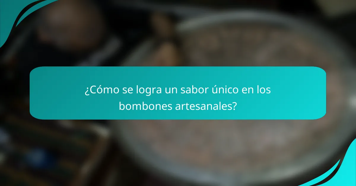 ¿Cómo se logra un sabor único en los bombones artesanales?