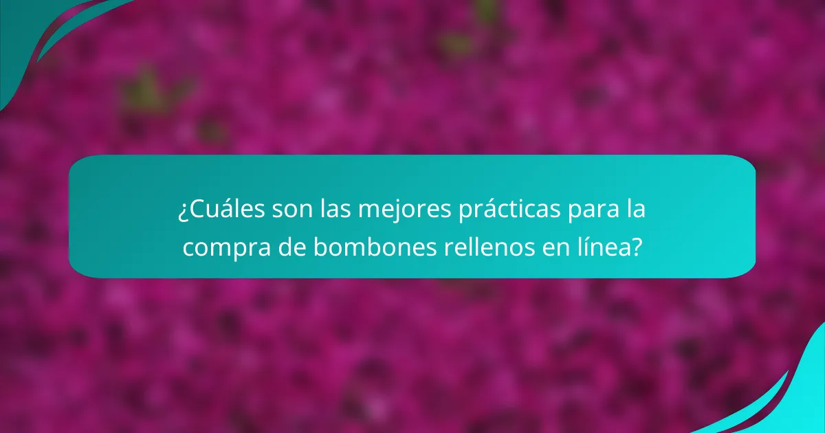 ¿Cuáles son las mejores prácticas para la compra de bombones rellenos en línea?