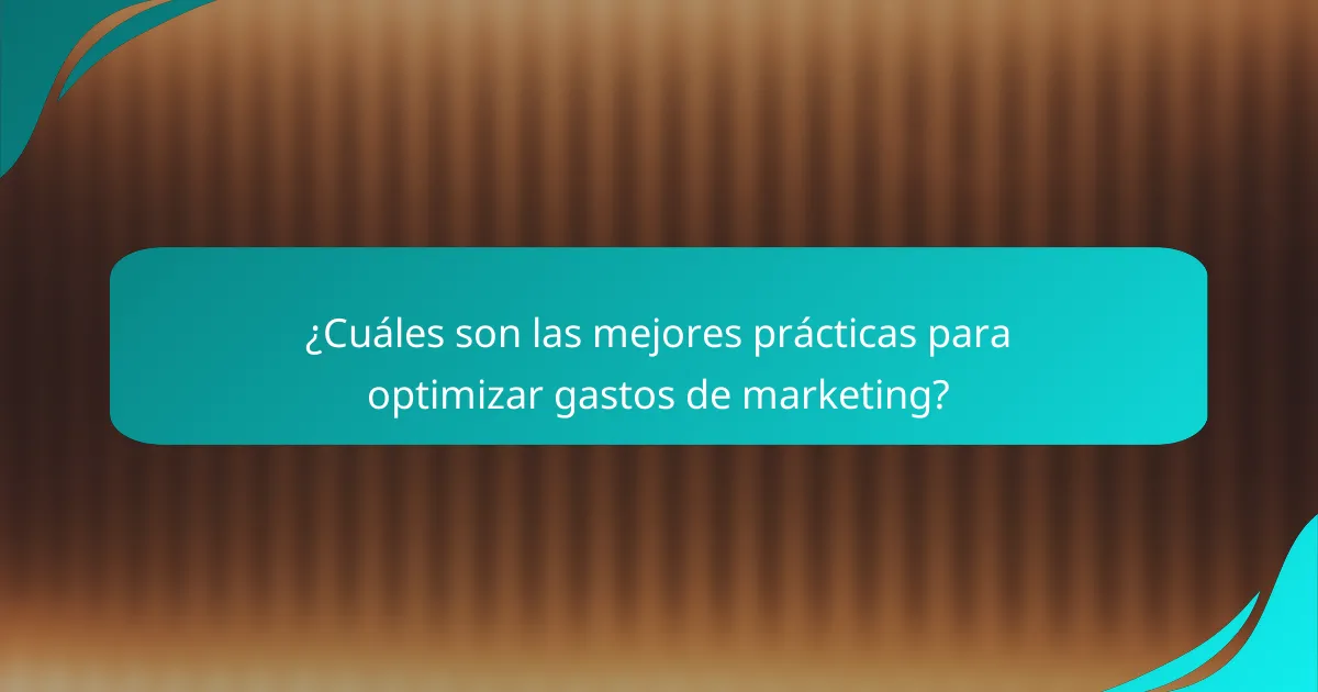 ¿Cuáles son las mejores prácticas para optimizar gastos de marketing?