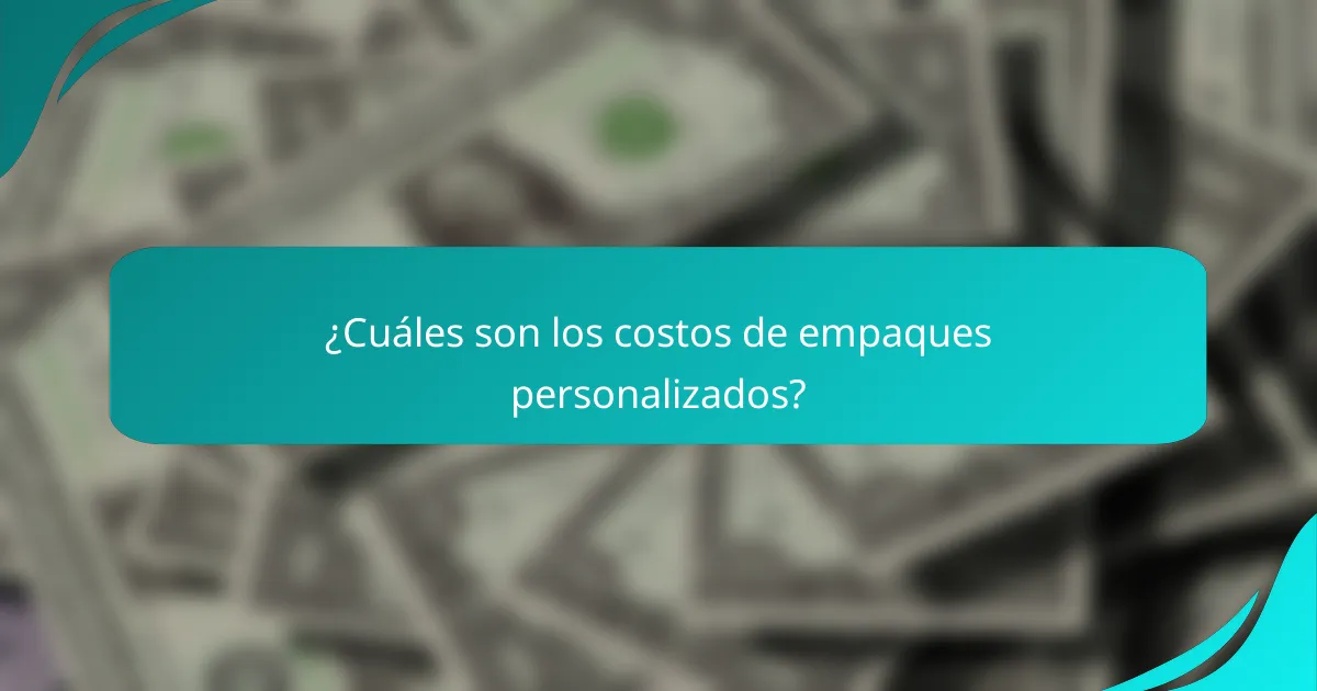 ¿Cuáles son los costos de empaques personalizados?