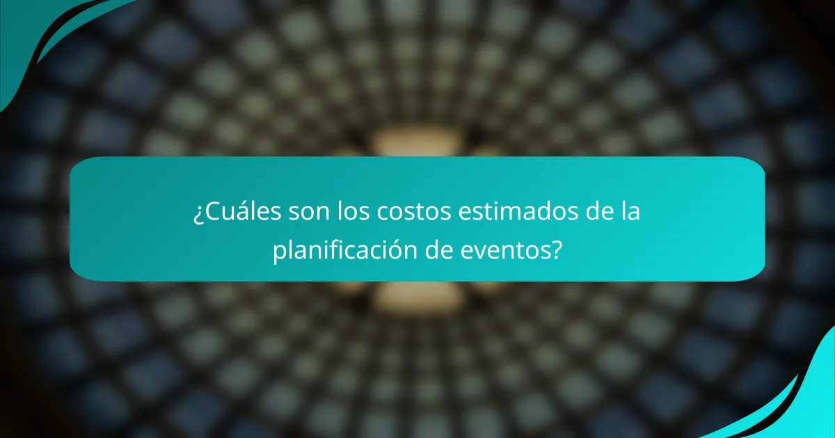¿Cuáles son los costos estimados de la planificación de eventos?