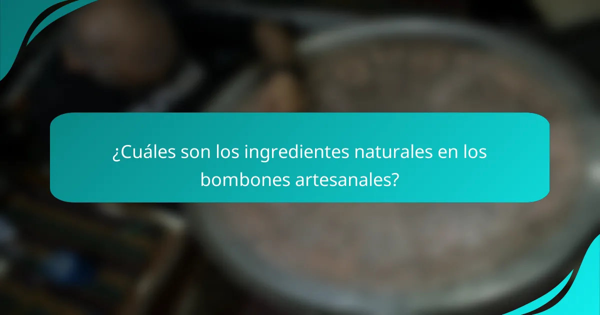 ¿Cuáles son los ingredientes naturales en los bombones artesanales?