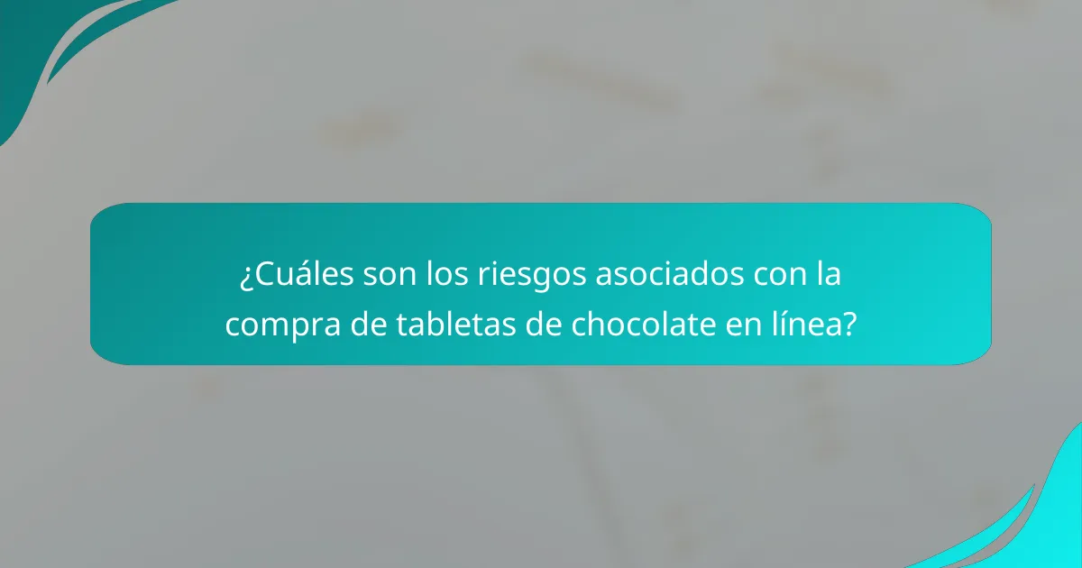 ¿Cuáles son los riesgos asociados con la compra de tabletas de chocolate en línea?
