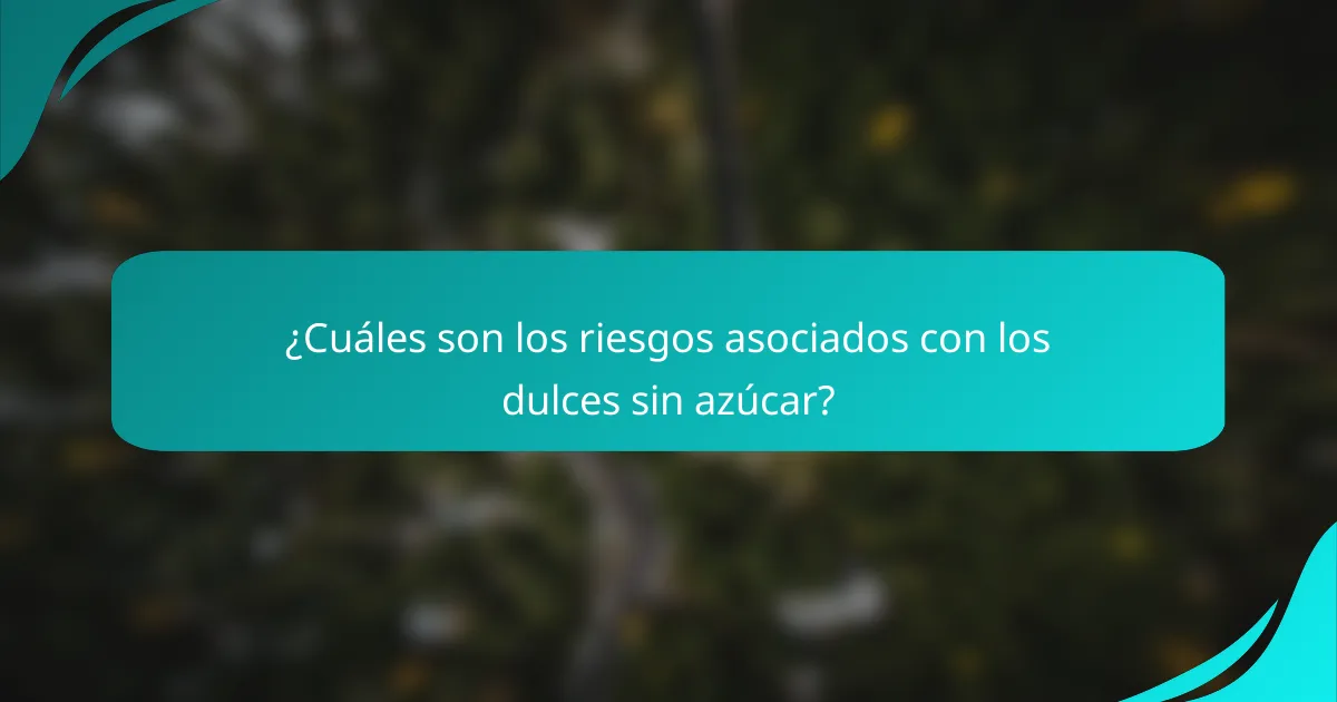 ¿Cuáles son los riesgos asociados con los dulces sin azúcar?
