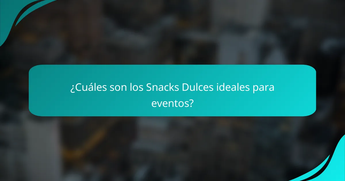 ¿Cuáles son los Snacks Dulces ideales para eventos?