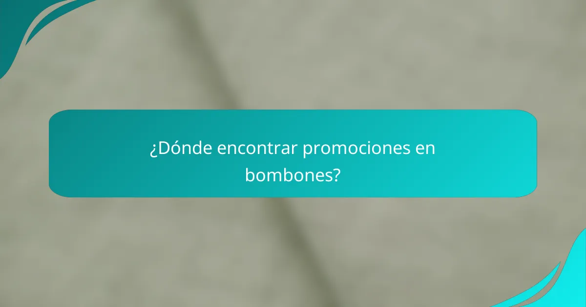 ¿Dónde encontrar promociones en bombones?