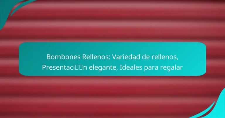 Bombones Rellenos: Variedad de rellenos, Presentación elegante, Ideales para regalar