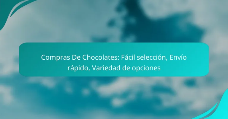 Compras De Chocolates: Fácil selección, Envío rápido, Variedad de opciones