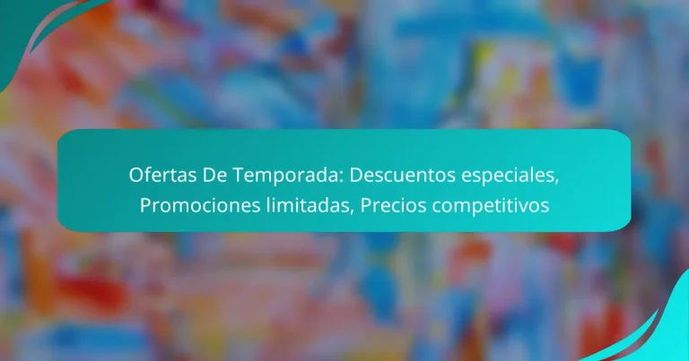 Ofertas De Temporada: Descuentos especiales, Promociones limitadas, Precios competitivos
