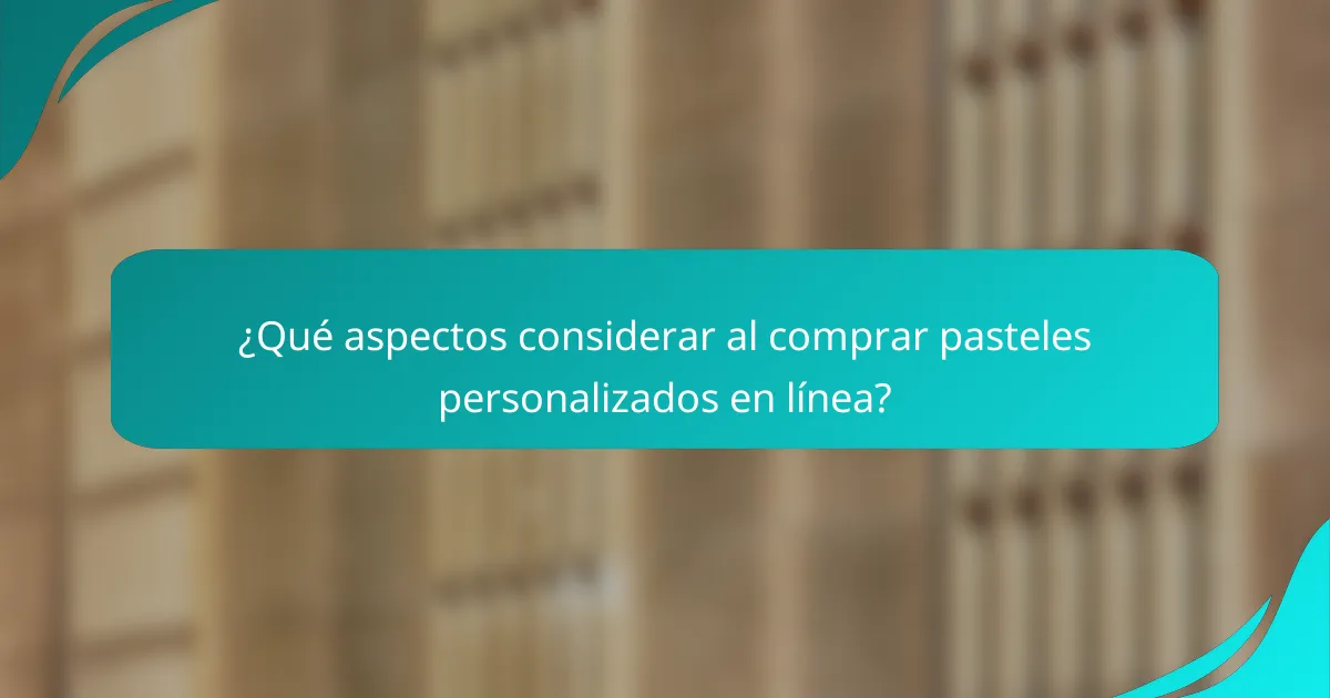 ¿Qué aspectos considerar al comprar pasteles personalizados en línea?