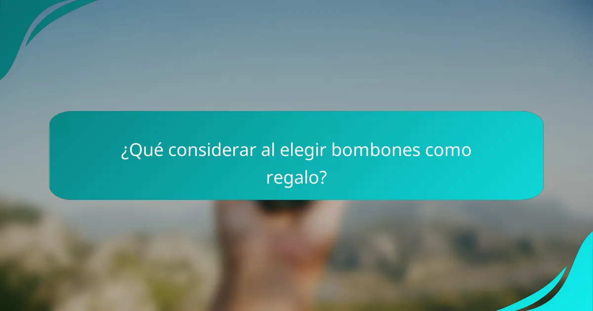 ¿Qué considerar al elegir bombones como regalo?