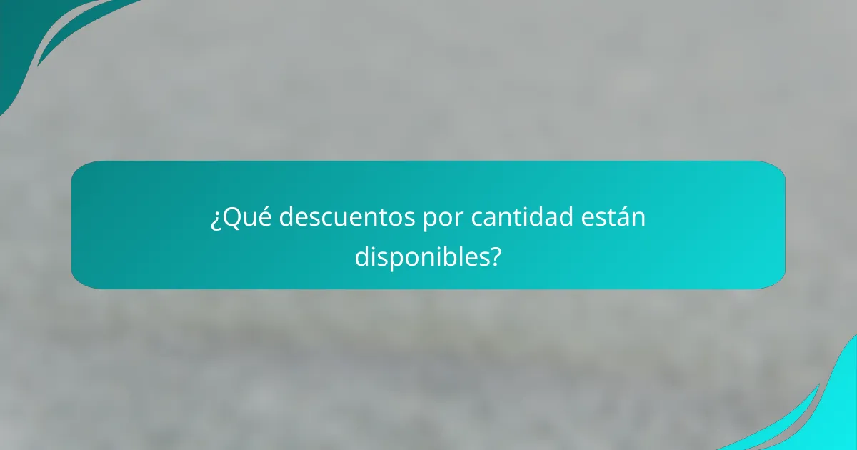 ¿Qué descuentos por cantidad están disponibles?