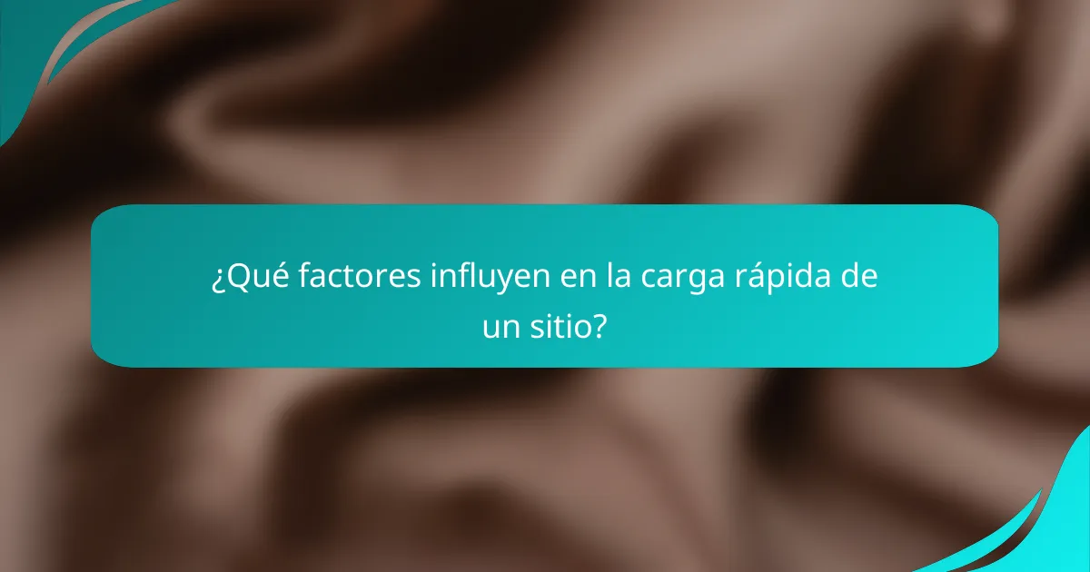 ¿Qué factores influyen en la carga rápida de un sitio?