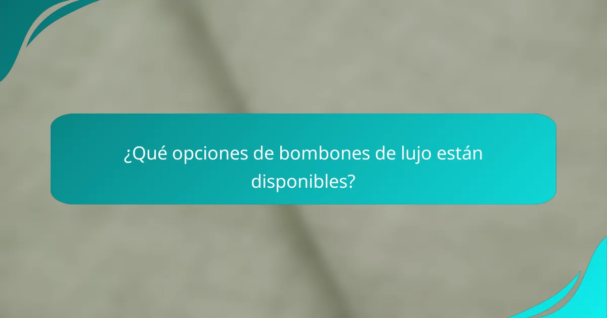 ¿Qué opciones de bombones de lujo están disponibles?