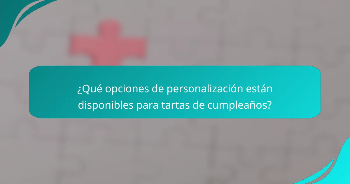 ¿Qué opciones de personalización están disponibles para tartas de cumpleaños?