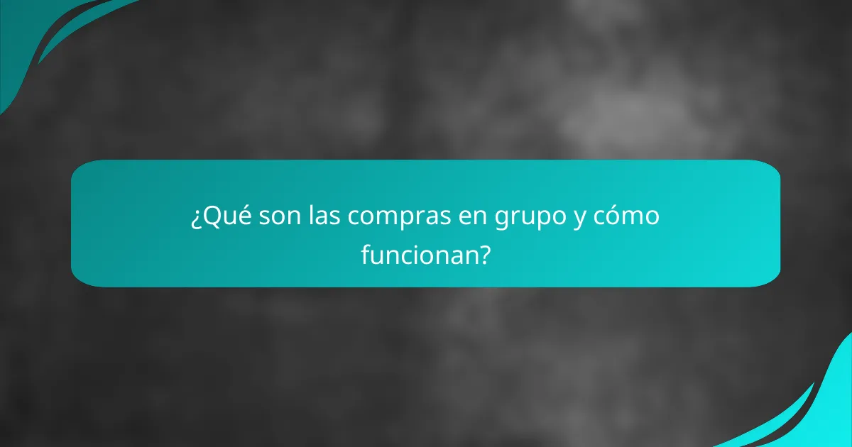 ¿Qué son las compras en grupo y cómo funcionan?