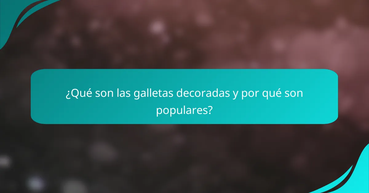 ¿Qué son las galletas decoradas y por qué son populares?