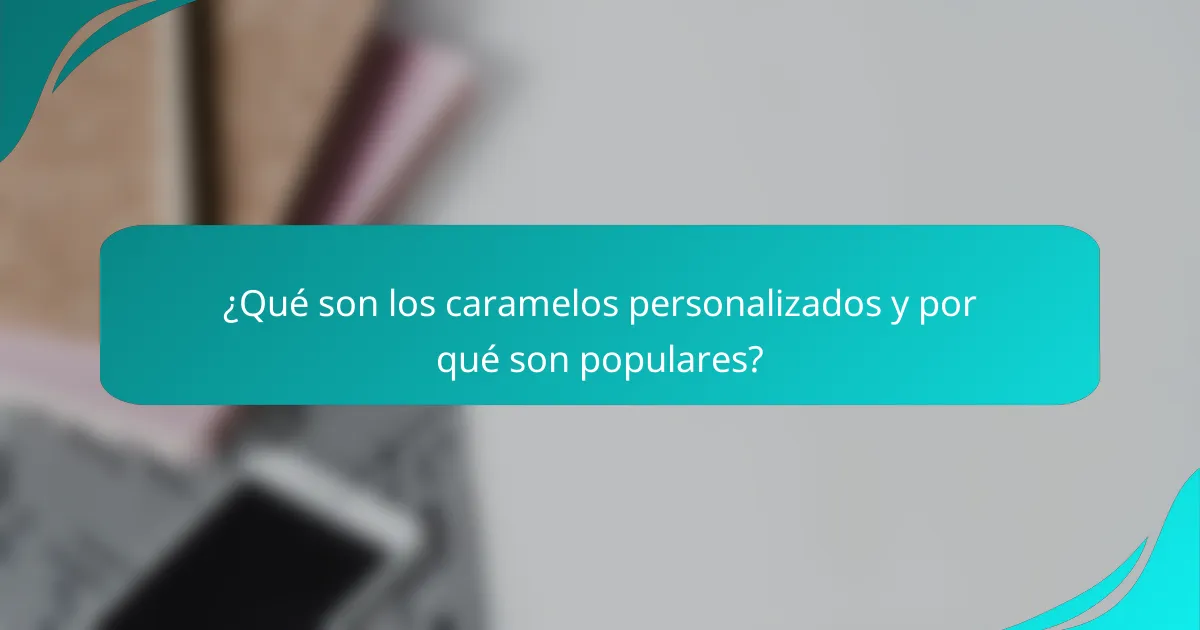 ¿Qué son los caramelos personalizados y por qué son populares?