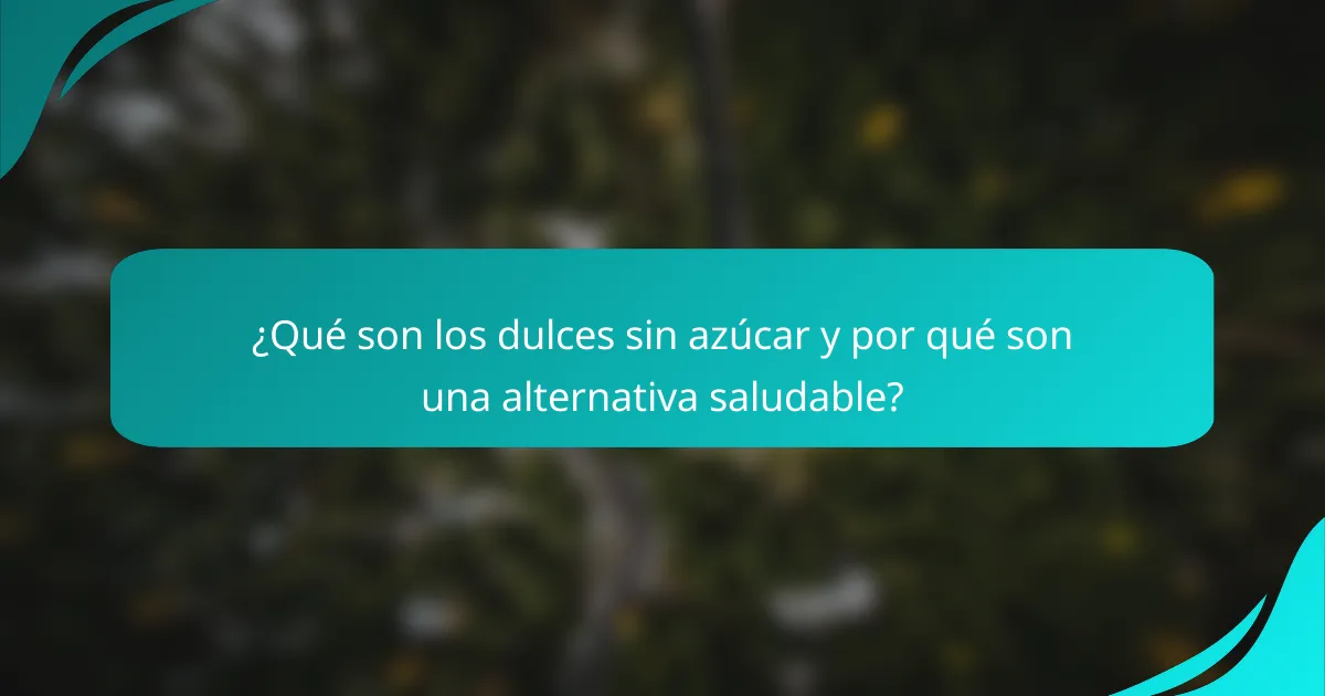 ¿Qué son los dulces sin azúcar y por qué son una alternativa saludable?